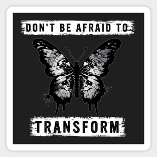 DON'T BE AFRAID TO TRANSFORM Magnet